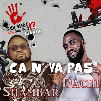 Ca n'va pas ( Gun Shot Nah Gunshot Riddim ) by Dachi