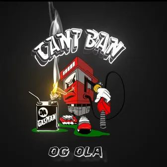 Can't Ban Da Gas Man by OG Ola