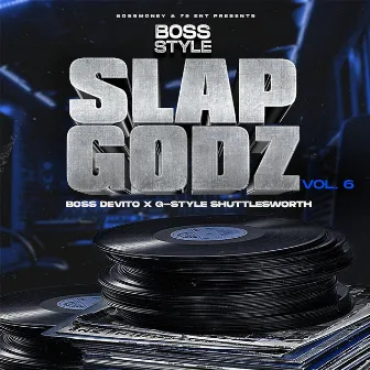 Bossstyle: Slapgodz Vol. 6 by G-Style Shuttlesworth