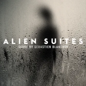 Alien Suites (Original Score) by Sebastien Blanchon