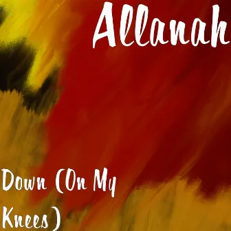 Down (On My Knees) by Allanah