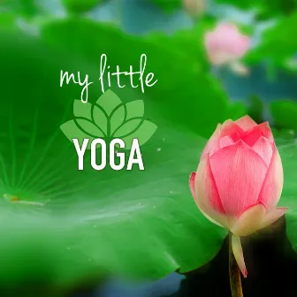 My Little Yoga - Yoga Music for Kids and Children, Relaxing Sounds of Nature for Classes of Baby Yoga by Yoga Music for Kids Masters