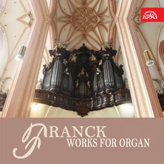 Franck: Works for Organ by Jiřina Pokorná