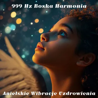 999 Hz Boska Harmonia: Anielskie Wibracje Uzdrowienia by Hz Częstotliwość Solfeggio