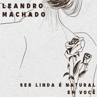 Ser Linda É Natural em Você by Leandro Machado