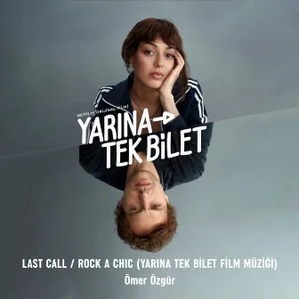 Last Call / Rock a Chic (YARINA TEK BİLET FİLM MÜZİĞİ) by Ömer Özgür