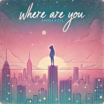 Where Are You by Sharon Estee