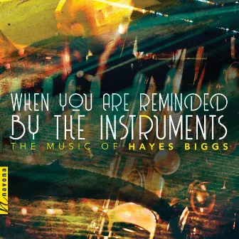 Biggs: When You Are Reminded by the Instruments by Hayes Biggs