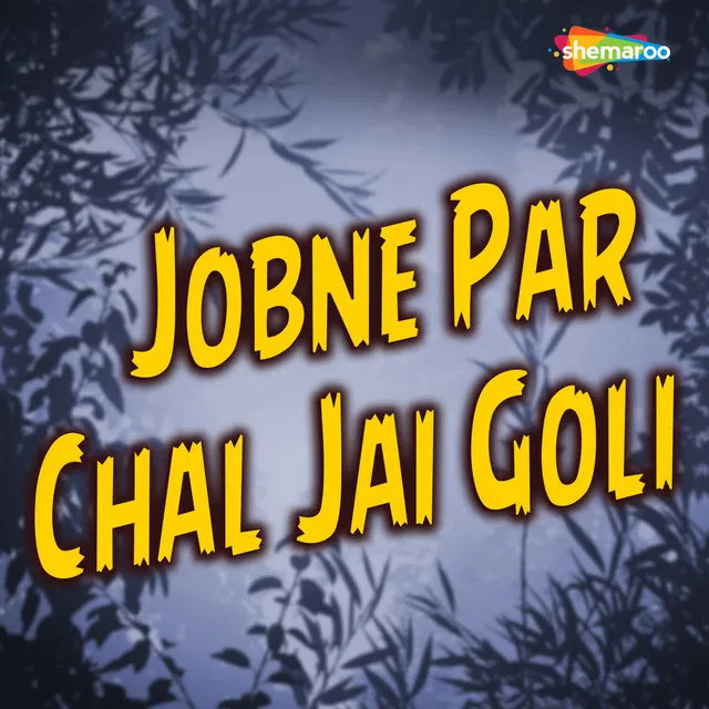 Jobne Par Chal Jai Goli