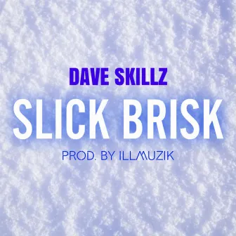 Slick Brisk by Dave Skillz