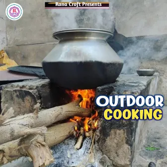 Outdoor Cooking by Rana Singh