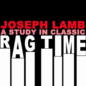 A Study In Classic Ragtime by Joseph Lamb