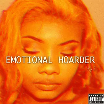 Emotional Hoarder by Key Z