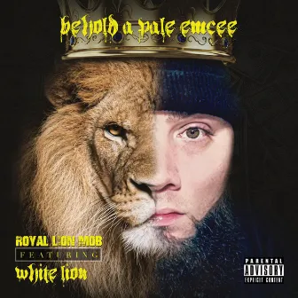 Behold A Pale Emcee (featuring White Lion) by Royal Lion Mob