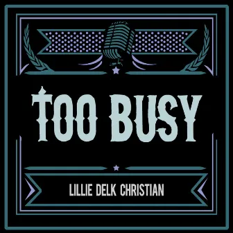 Too Busy by Lillie Delk Christian