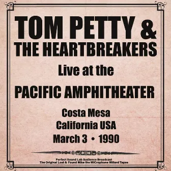 Pacific Amphitheatre, Costa Mesa, California - 3rd March 1990 (Live from California) by Tom Petty and the Heartbreakers