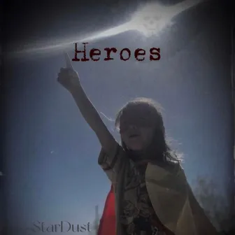 Heroes by STARDUST