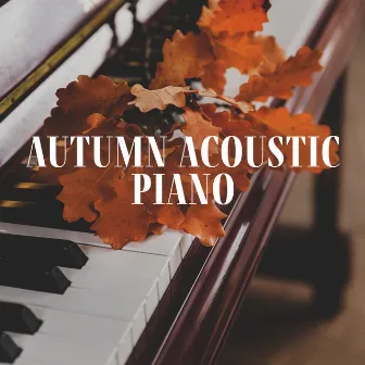 Autumn Acoustic Piano – Nostalgic Coffee House Ambience by Classical Piano Background