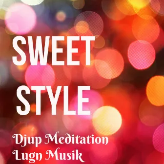 Sweet Style - Djup Meditation Lugn Minska Ångest Musik för Meditera Chakra Balans Biofeedback Terapi med Natur Instrumental New Age Ljud by 