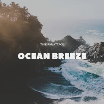 Ocean Breeze by TIME FOR ATTACK