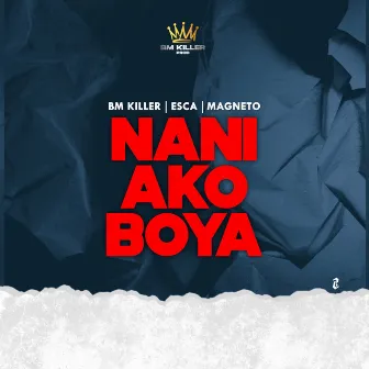 Nani Ako Boya by Bm Killer