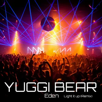 Eden Light It up (Remix) by Yuggi Bear