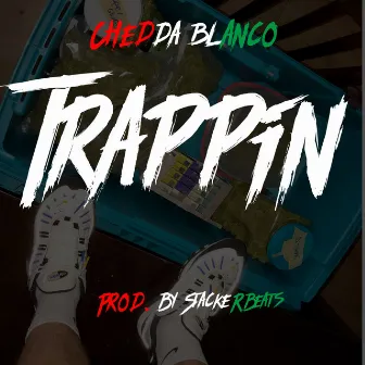 Trappin by CHEDDA BLANCO'