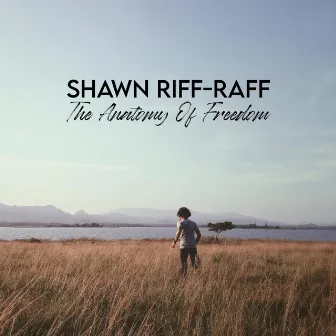 The Anatomy of Freedom by Shawn Riff-Raff