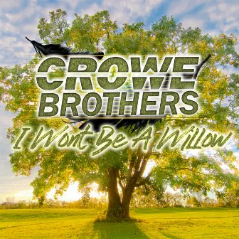 I Won't Be A Willow by The Crowe Brothers