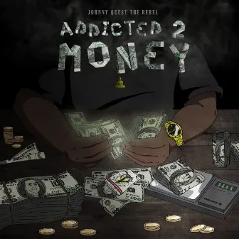 Addicted 2 Money by Johnny Quest The Rebel