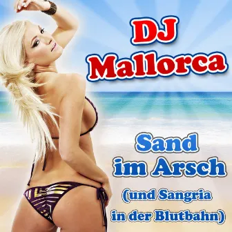 Sand im Arsch (Und Sangria in der Blutbahn) by DJ Mallorca