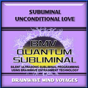 Subliminal Unconditional Love by Brainwave Mind Voyages