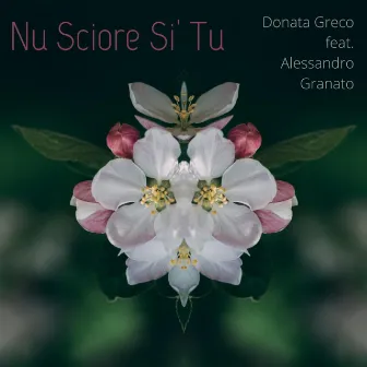 Nu Sciore Si' Tu by Donata Greco