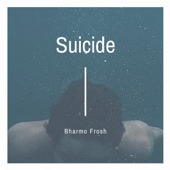 Suicide by Bharmo Frosh