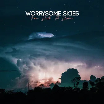 From Dusk Til Dawn by Worrysome Skies