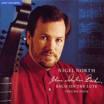 Bach on the Lute, Vol. 4 by Nigel North