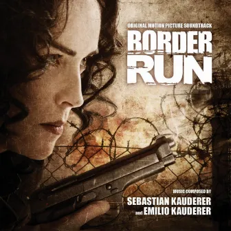 Border Run (Original Motion Picture Soundtrack) by Emilio Kauderer