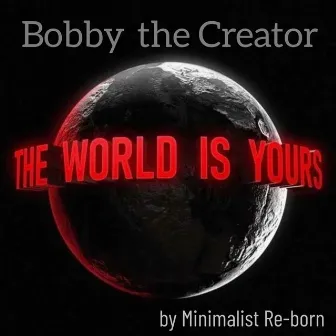 THE WORLD IS YOURS by The Creator