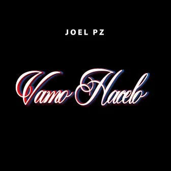 Vamo Hacelo by Joel Pz