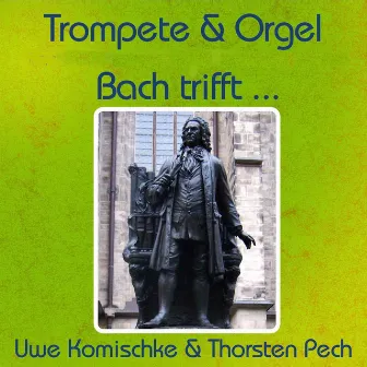 Trompete und Orgel - Bach trifft ... by Uwe Komischke