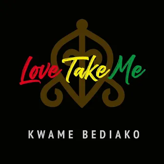 Love Take Me by Kwame Bediako