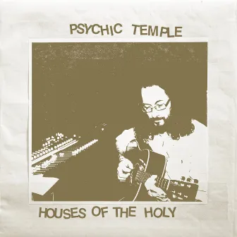 Houses of the Holy by Psychic Temple