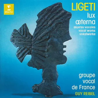 Ligeti: Lux æterna and Other Vocal Works by Groupe Vocal De France