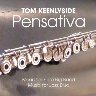 Pensativa: Music for Flute Big Band and Jazz Duo by Tom Keenlyside