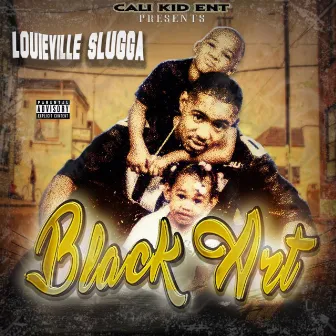 Black Art by Louieville Slugga