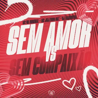 Sem Amor Vs Sem Compaixão by MC JOAOZINHO BRT