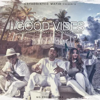 Good Vibes by GetAddikted MAFIA