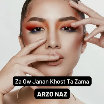 Za Ow Janan Khost Ta Zama by Arzo Naz