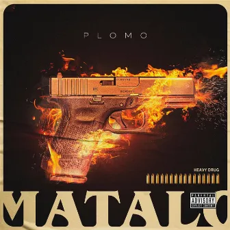 Matalo by Plomo