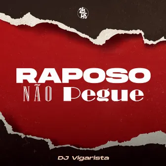 Raposo Não Pegue by DJ Vigarista